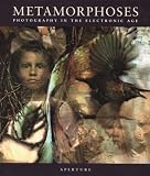 [???]: Metamorphoses: Photography in the Electronic Age