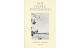 Adams, Robert: Why People Photograph: Selected Essays and Reviews Adams, Robert: Why People Photograph: Selected Essays and Reviews