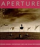 Aperture Foundation: Crossing Borders: Contemporary Czech and Slovak Photography Aperture Foundation: Crossing Borders: Contemporary Czech and Slovak Photography