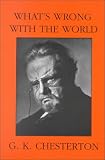 Chesterton, G. K.: What's Wrong With the World Chesterton, G. K.: What's Wrong With the World