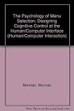 Norman, Kent L.: The Psychology of Menu Selection: Designing Cognitive Control at the Human/Computer Interface
