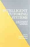 Gauthier, Gilles: Intelligent Tutoring Systems: At the Crossroad of Artificial Intelligence and Education Gauthier, Gilles: Intelligent Tutoring Systems: At the Crossroad of Artificial Intelligence and Education
