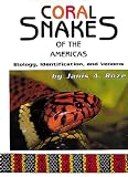 Roze, Janis A.: Coral Snakes of the Americas: Biology, Identification, and Venoms Roze, Janis A.: Coral Snakes of the Americas: Biology, Identification, and Venoms