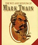 Twain, Mark: The Wit and Wisdom of Mark Twain Twain, Mark: The Wit and Wisdom of Mark Twain