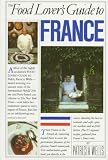 Wells, Patricia: The Food Lover's Guide to France