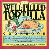 Wise, Victoria: The Well-Filled Tortilla Cookbook Wise, Victoria: The Well-Filled Tortilla Cookbook