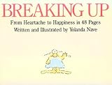 Nave, Yolanda: Breaking Up: From Heartache to Happiness in 48 Pages Nave, Yolanda: Breaking Up: From Heartache to Happiness in 48 Pages