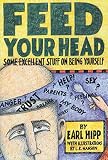 Hipp, Earl: Feed Your Head: Some Excellent Stuff on Being Yourself Hipp, Earl: Feed Your Head: Some Excellent Stuff on Being Yourself