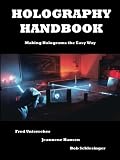 Unterseher, Fred: Holography Handbook: Making Holograms the Easy Way Unterseher, Fred: Holography Handbook: Making Holograms the Easy Way
