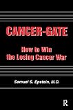 Epstein, Samuel S.: Cancer-gate: How To Win The Losing Cancer War