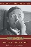 Buckley, William F.: Miles Gone By: A Literary Autobiography Buckley, William F.: Miles Gone By: A Literary Autobiography