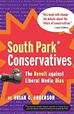 Anderson, Brian C.: South Park Conservatives: The Revolt Against Liberal Media Bias Anderson, Brian C.: South Park Conservatives: The Revolt Against Liberal Media Bias