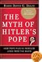 The Myth of Hitler's Pope: Pope Pius XII and His Secret War Against Nazi Germany
