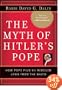 The Myth of Hitler's Pope: Pope Pius XII and His Secret War Against Nazi Germany