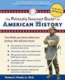 Woods, Thomas E.: The Politically Incorrect Guide To American History Woods, Thomas E.: The Politically Incorrect Guide To American History