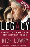 Lowry, Richard: Legacy: Paying the Price for the Clinton Years Lowry, Richard: Legacy: Paying the Price for the Clinton Years