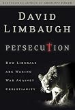 Limbaugh, David: Persecution: How Liberals Are Waging War Against Christians Limbaugh, David: Persecution: How Liberals Are Waging War Against Christians