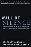 Gibson, Rosemary: Wall of Silence: The Untold Story of the Medical Mistakes That Kill and Injure Millions of Americans Gibson, Rosemary: Wall of Silence: The Untold Story of the Medical Mistakes That Kill and Injure Millions of Americans