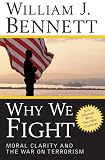 Bennett, William J.: Why We Fight: Moral Clarity and the War on Terrorism Bennett, William J.: Why We Fight: Moral Clarity and the War on Terrorism
