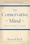 Kirk, Russell: The Conservative Mind: From Burke to Eliot Kirk, Russell: The Conservative Mind: From Burke to Eliot