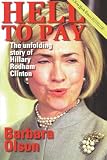 Olson, Barbara: Hell to Pay: The Unfolding Story of Hillary Rodham Clinton Olson, Barbara: Hell to Pay: The Unfolding Story of Hillary Rodham Clinton