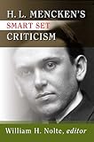 Mencken, H. L.: H.L. Mencken's Smart Set Criticism Mencken, H. L.: H.L. Mencken's Smart Set Criticism