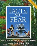 Sanera, Michael: Facts, Not Fear: Teaching Children about the Environment Sanera, Michael: Facts, Not Fear: Teaching Children about the Environment