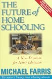 Farris, Michael P.: The Future of Homeschooling : A New Direction for Christian Home Education Farris, Michael P.: The Future of Homeschooling : A New Direction for Christian Home Education