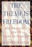 Evans, M. Stanton: The Theme Is Freedom: Religion, Politics, and the American Tradition Evans, M. Stanton: The Theme Is Freedom: Religion, Politics, and the American Tradition