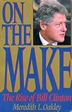 Oakley, Meredith L.: On the Make: The Rise of Bill Clinton