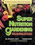 Peavy, William S.: Super Nutrition Gardening : How to Grow Your Own Powercharged Foods