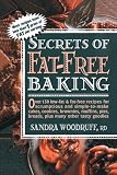 Woodruff, Sandra: Secrets of Fat-Free Baking: Over 130 Low-Fat & Fat-Free Recipes for Scrumptious and Simple-To-Make Cakes, Cookies, Brownies, Muffins, Pies, Breads,