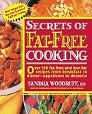 Woodruff, Sandra: Secrets of Fat-Free Cooking: Over 150 Fat-Free and Low-Fat Recipes from Breakfast to Dinner-Appetizers to Deserts Woodruff, Sandra: Secrets of Fat-Free Cooking: Over 150 Fat-Free and Low-Fat Recipes from Breakfast to Dinner-Appetizers to Deserts