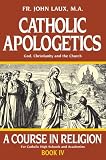 Laux, John: Catholic Apologetics: God, Christianity, And The Church Laux, John: Catholic Apologetics: God, Christianity, And The Church