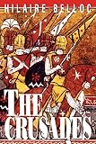 Belloc, Hilaire: The Crusades: The World's Debate Belloc, Hilaire: The Crusades: The World's Debate