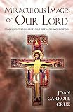 Cruz, Joan Carroll: Miraculous Images of Our Lord Cruz, Joan Carroll: Miraculous Images of Our Lord