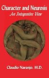 Naranjo, Claudio: Character and Neurosis: An Integrative View
