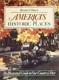Reader's Digest: America's Historic Places: An Illustrated Guide to Our Country's Past