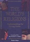 Clarke, Peter B.: The World's Religions: Understanding the Living Faiths Clarke, Peter B.: The World's Religions: Understanding the Living Faiths