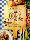 Reader's Digest: Down Home Cooking: The New, Healthier Way Reader's Digest: Down Home Cooking: The New, Healthier Way