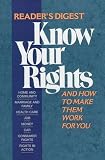 Reader's Digest: Know Your Rights, and How to Make Them Work for You Reader's Digest: Know Your Rights, and How to Make Them Work for You