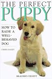 Bailey, Gwen: The Perfect Puppy: How to Raise a Well-Behaved Dog