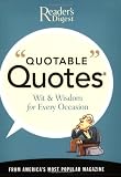 Reader's Digest: Quotable Quotes: Wit and Wisdom for All Occasions from America's Most Popular Magazine Reader's Digest: Quotable Quotes: Wit and Wisdom for All Occasions from America's Most Popular Magazine