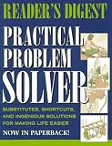 Reader's Digest: Reader's Digest Practical Problem Solver: Substitutes, Shortcuts, and Ingenious Solutions for Making Life Easier