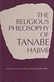 Heisig, James W.: Religious Philosophy of Tanabe Hajime: The Metanoetic Imperative