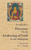 Asvaghosa: Asvaghosha's Discourse on the Awakening of Faith in the Mahayana