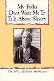 Hurmence, Belinda: My Folks Don't Want Me to Talk About Slavery Hurmence, Belinda: My Folks Don't Want Me to Talk About Slavery