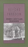 Hurmence, Belinda: Before Freedom, When I Just Can Remember: Twenty-Seven Oral Histories of Former South Carolina Slaves Hurmence, Belinda: Before Freedom, When I Just Can Remember: Twenty-Seven Oral Histories of Former South Carolina Slaves