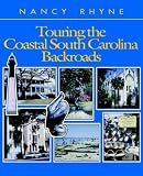 Rhyne, Nancy: Touring the Coastal South Carolina Backroads