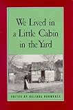 Hurmence, Belinda: We Lived in a Little Cabin in the Yard